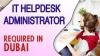 IT Helpdesk Administrator Required in Dubai
