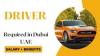 DRIVER Required in Dubai