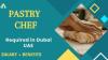 Pastry Chef Required in Dubai