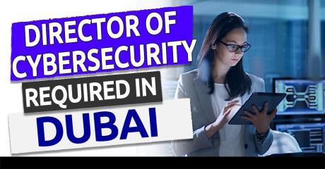 Director of Cybersecurity Required in Dubai