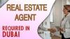 Real Estate Agent Required in Dubai