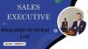 Sales Executive Required in Dubai