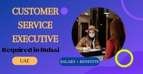 Customer Service Executive Required in Dubai