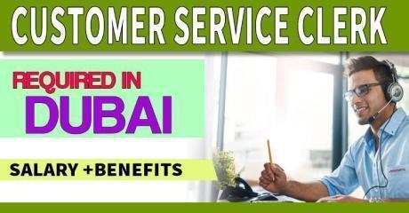 Customer Service Clerk Required in Dubai