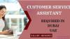 Customer Service Assistant Required in Dubai