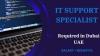 IT Support Specialist Required in Dubai