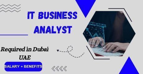 IT Business Analyst Required in Dubai