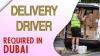 Delivery Driver Required in Dubai UAE