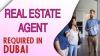 Real Estate Agent Required in Dubai