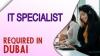 IT Specialist Required in Dubai