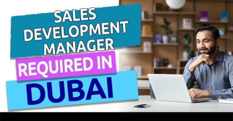 Sales Development Manager Required in Dubai