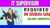 Information Technology Supervisor Required in Dubai
