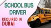 School Bus Driver Required in Dubai