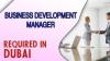 Business Development Manager Required in Dubai