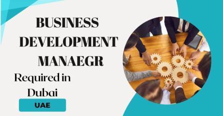 Business Development Manager Required in Dubai