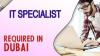 IT Specialist Required in Dubai UAE